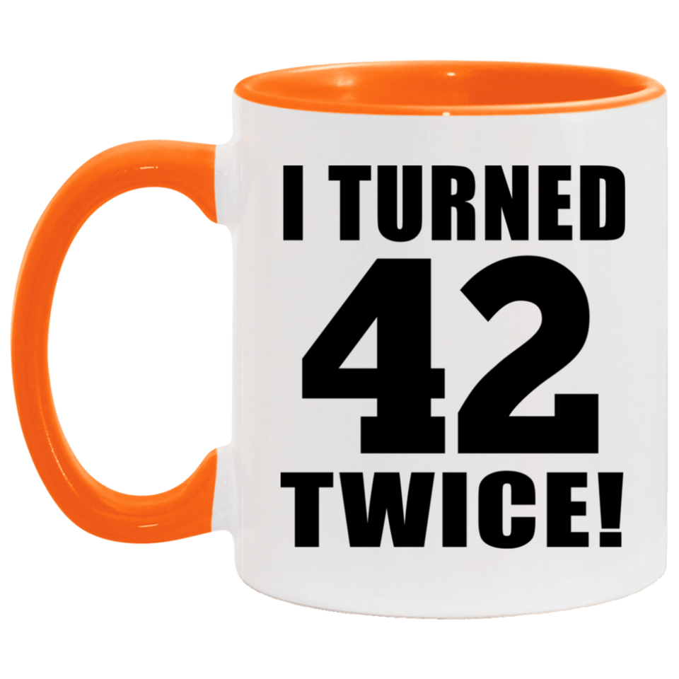 84th Birthday I Turned 42 Twice - 11oz Accent Mug Orange
