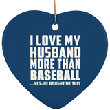 I Love My Husband More Than Baseball - Heart Ornament