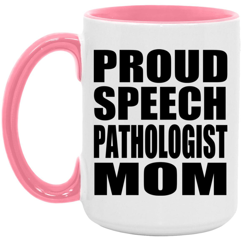 Proud Speech Pathologist Mom - 15oz Accent Mug Pink