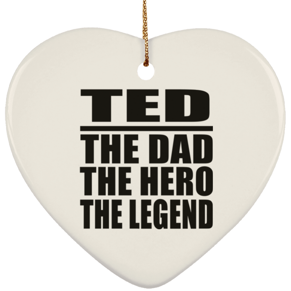 Ted The Dad The Hero The Legend - Heart Ornament