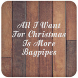 All I Want For Christmas Is More Bagpipes - Drink Coaster E