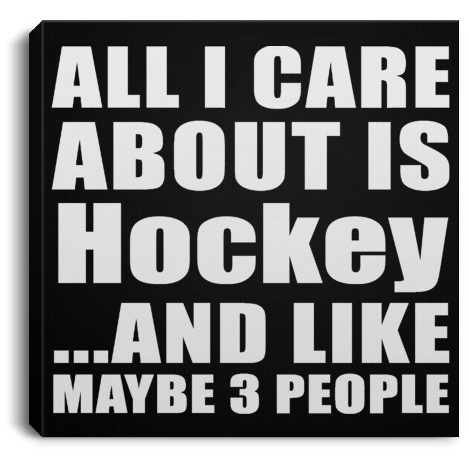 All I Care About Is Hockey - Canvas Square