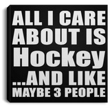 All I Care About Is Hockey - Canvas Square