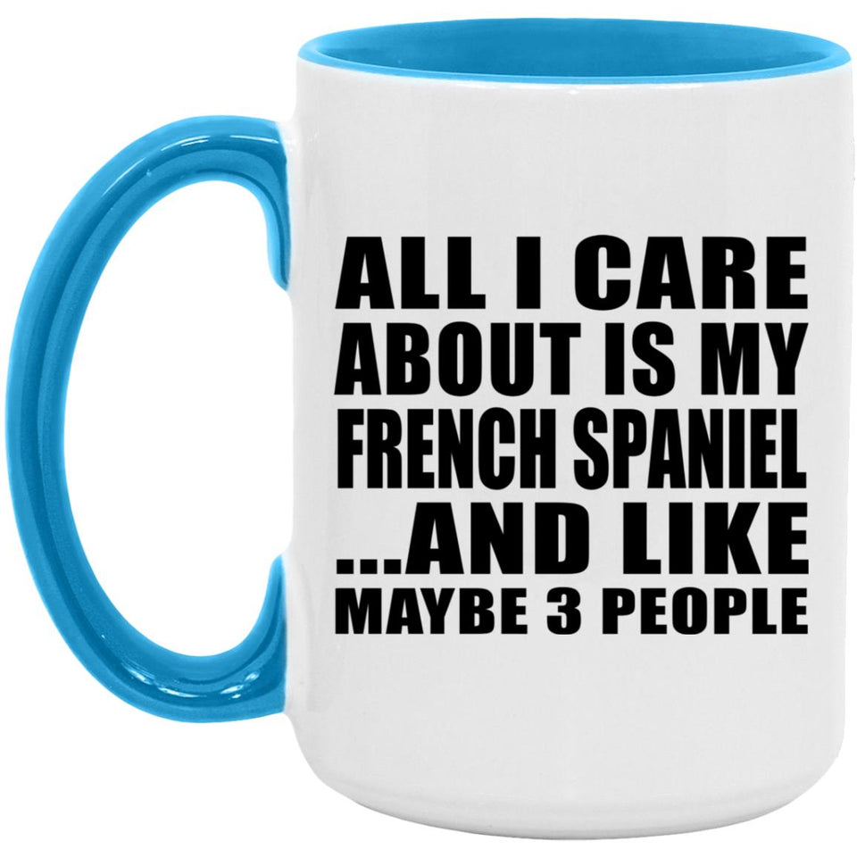 All I Care About Is My French Spaniel - 15oz Accent Mug Blue