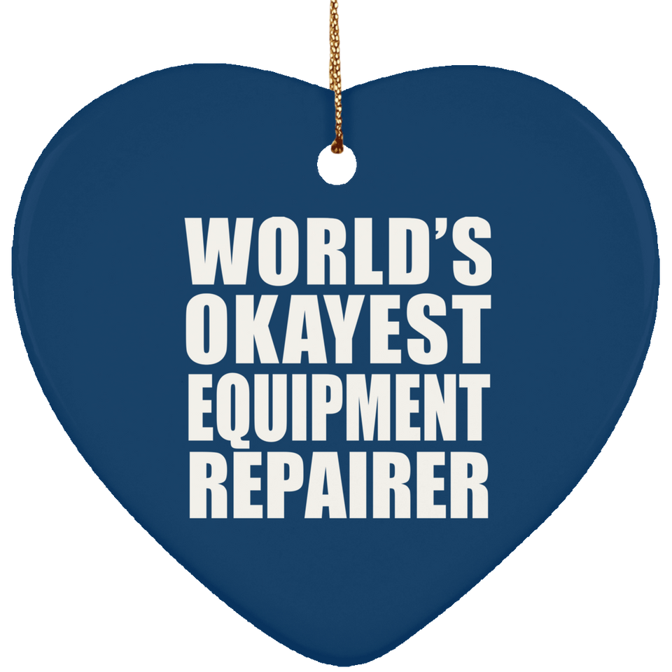 World's Okayest Equipment Repairer - Heart Ornament