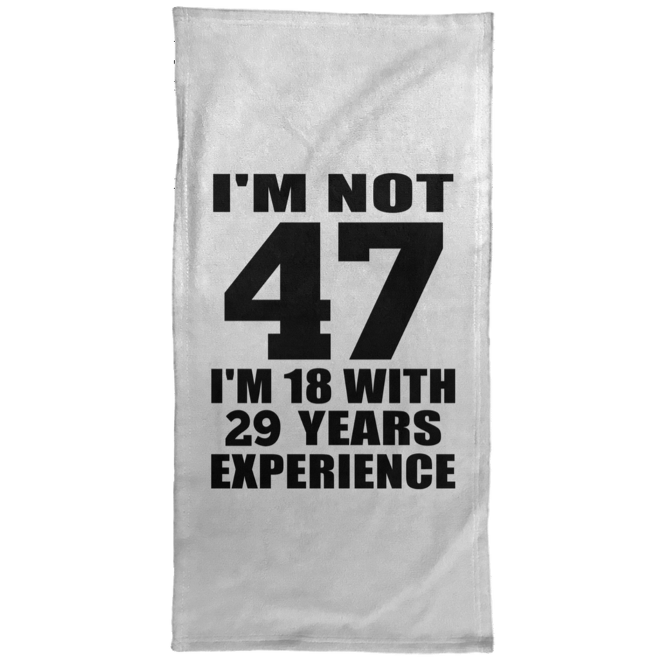 47th Birthday I'm Not 47 I'm 18 With 29 Years Experience - Hand Towel