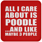 All I Care About Is Poodle - Drink Coaster