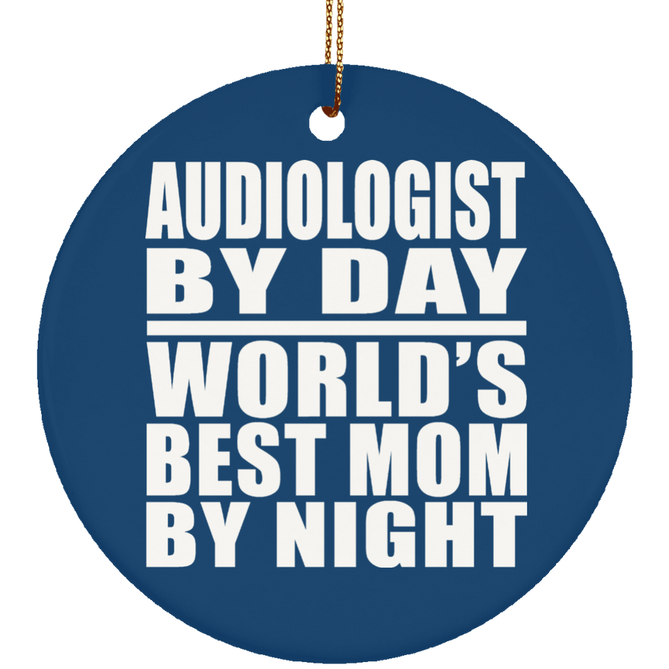 Audiologist By Day World's Best Mom By Night - Circle Ornament