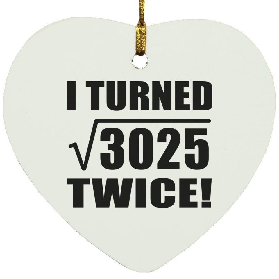 110th Birthday I Turned Square Root of 3025 Twice - Heart Ornament