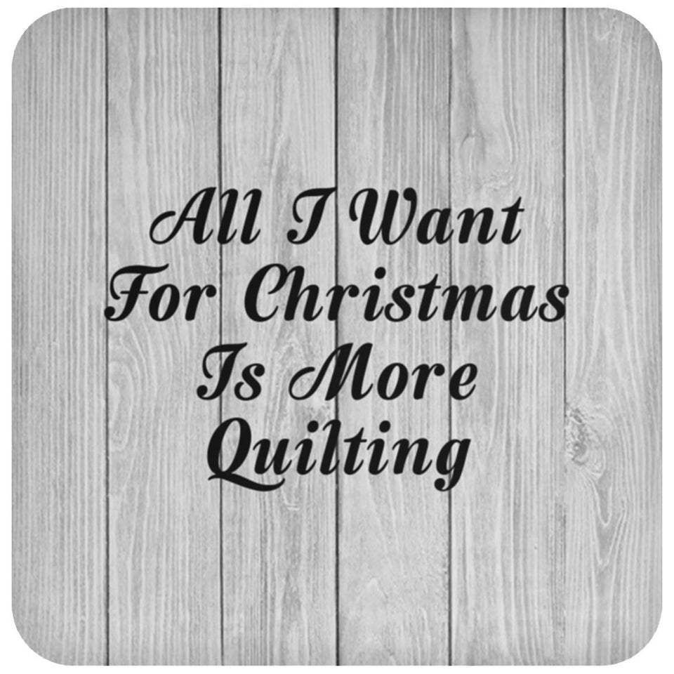 All I Want For Christmas Is More Quilting - Drink Coaster F