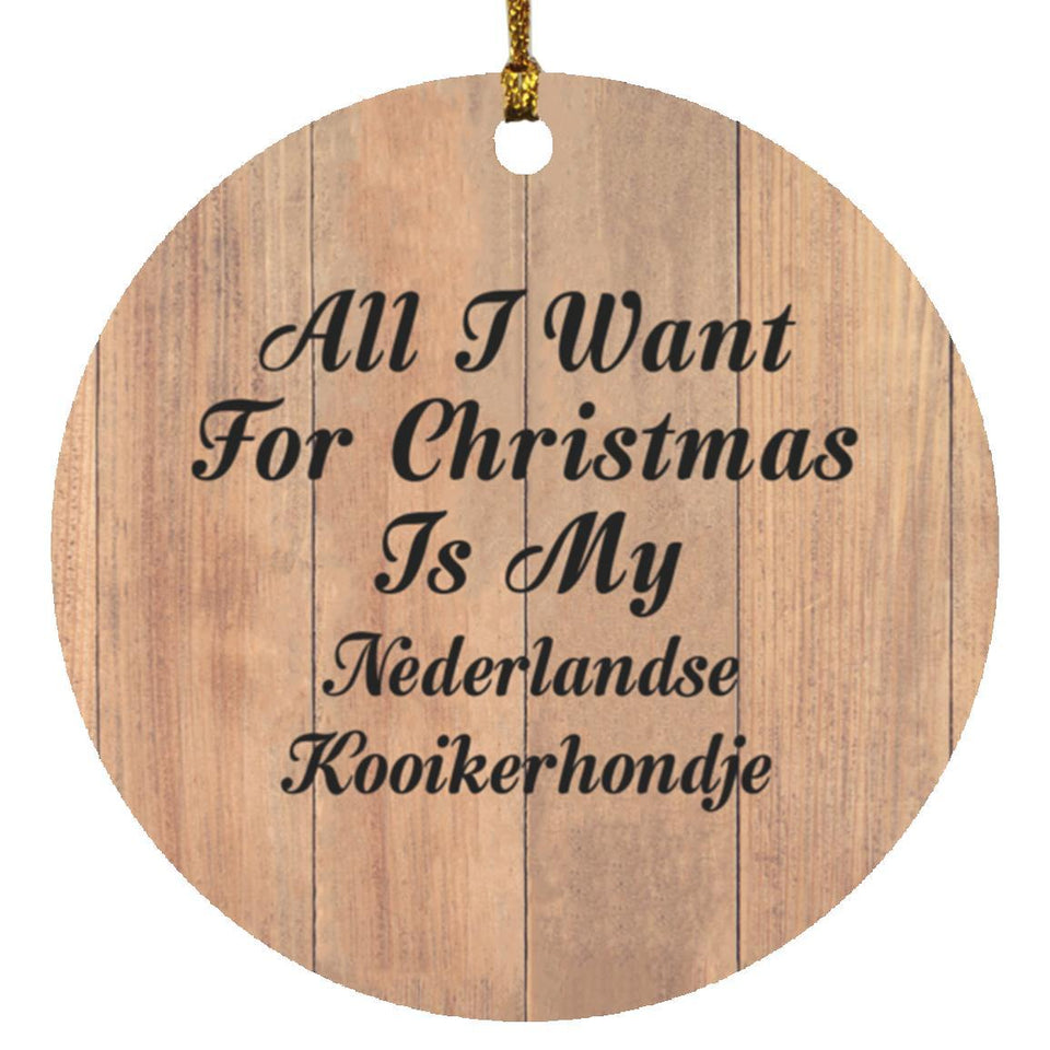 All I Want For Christmas Is My Nederlandse Kooikerhondje - Circle Ornament C