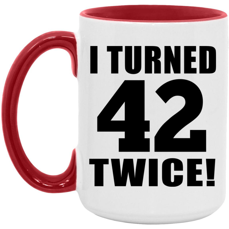 84th Birthday I Turned 42 Twice - 15oz Accent Mug Red