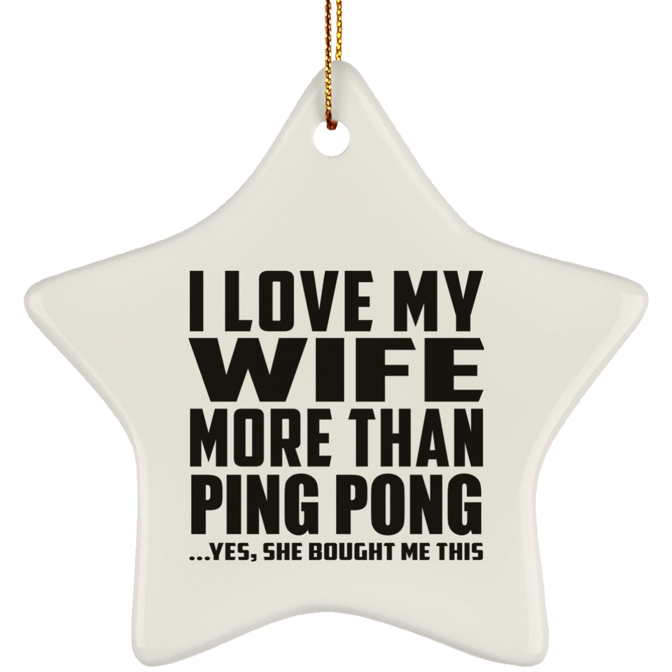 I Love My Wife More Than Ping Pong - Star Ornament