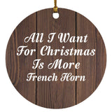All I Want For Christmas Is More French Horn - Circle Ornament D
