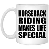 Horseback Riding Makes Life Special - 11oz Coffee Mug