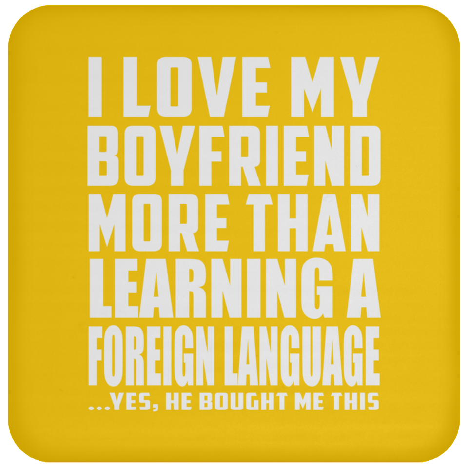 I Love My Boyfriend More Than Learning A Foreign Language - Drink Coaster