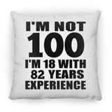 100th Birthday I'm Not 100 I'm 18 With 82 Years Experience - Throw Pillow