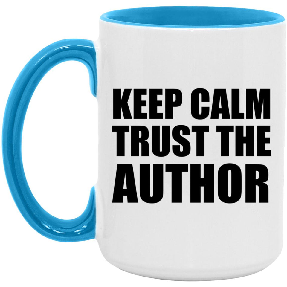 Keep Calm and Trust The Author - 15oz Accent Mug Blue