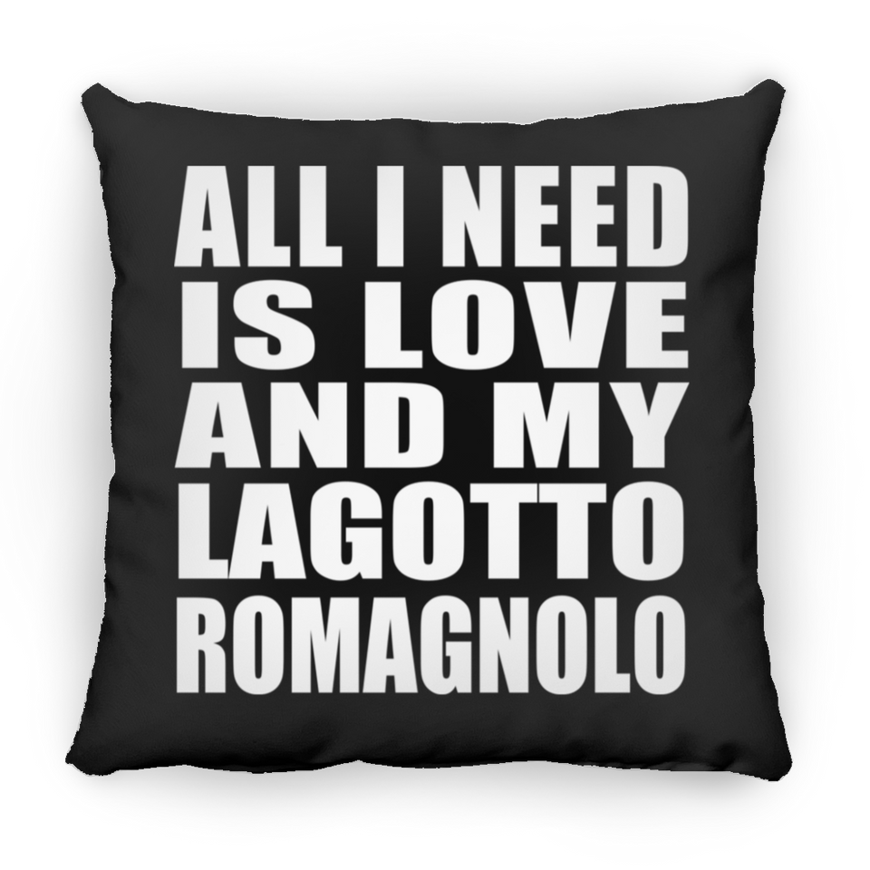 All I Need Is Love And My Lagotto Romagnolo - Throw Pillow Black