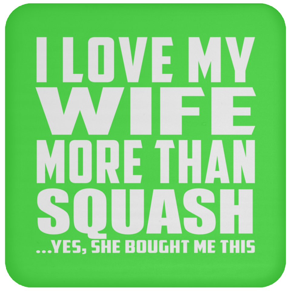 I Love My Wife More Than Squash - Drink Coaster