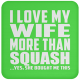 I Love My Wife More Than Squash - Drink Coaster