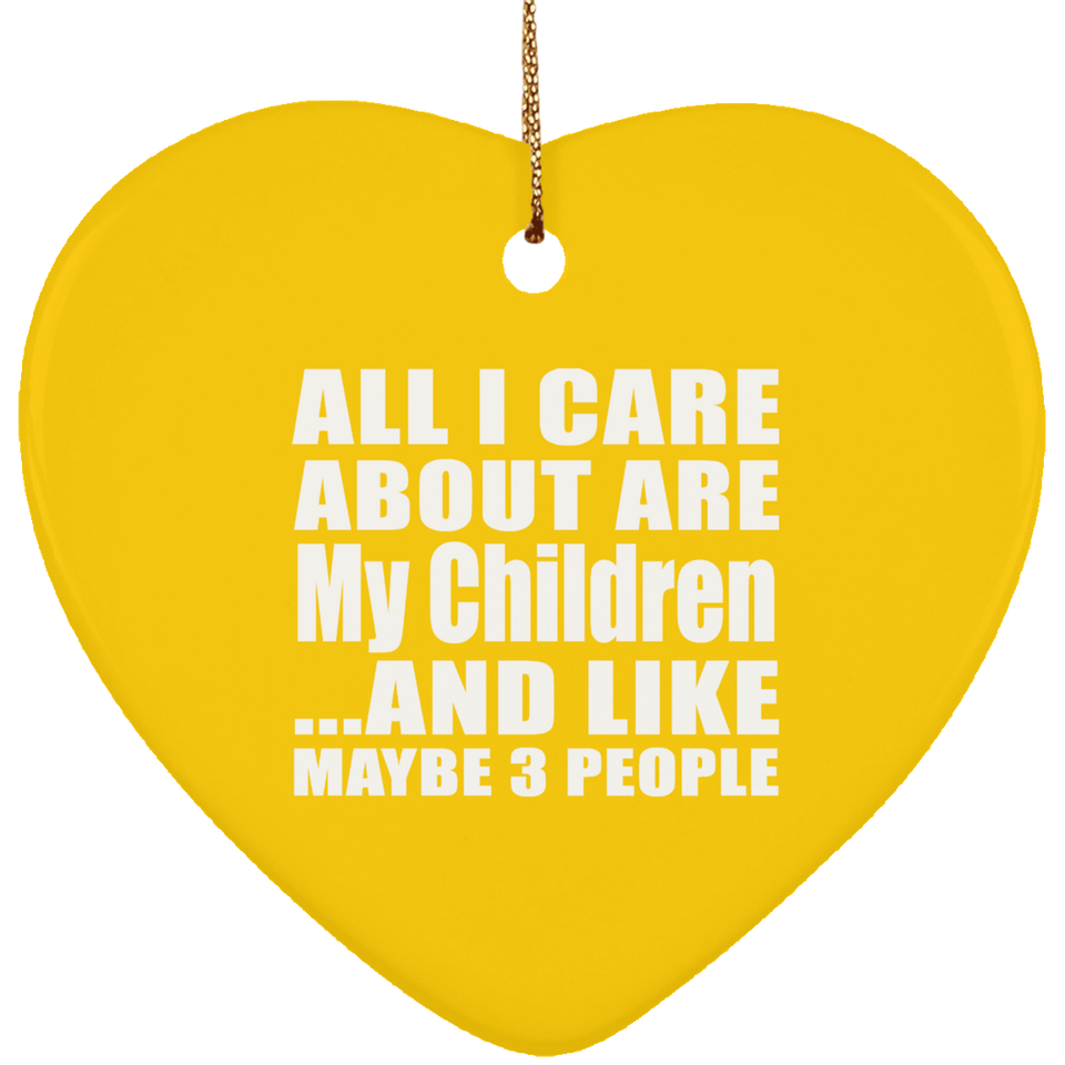 All I Care About Is My Children - Heart Ornament
