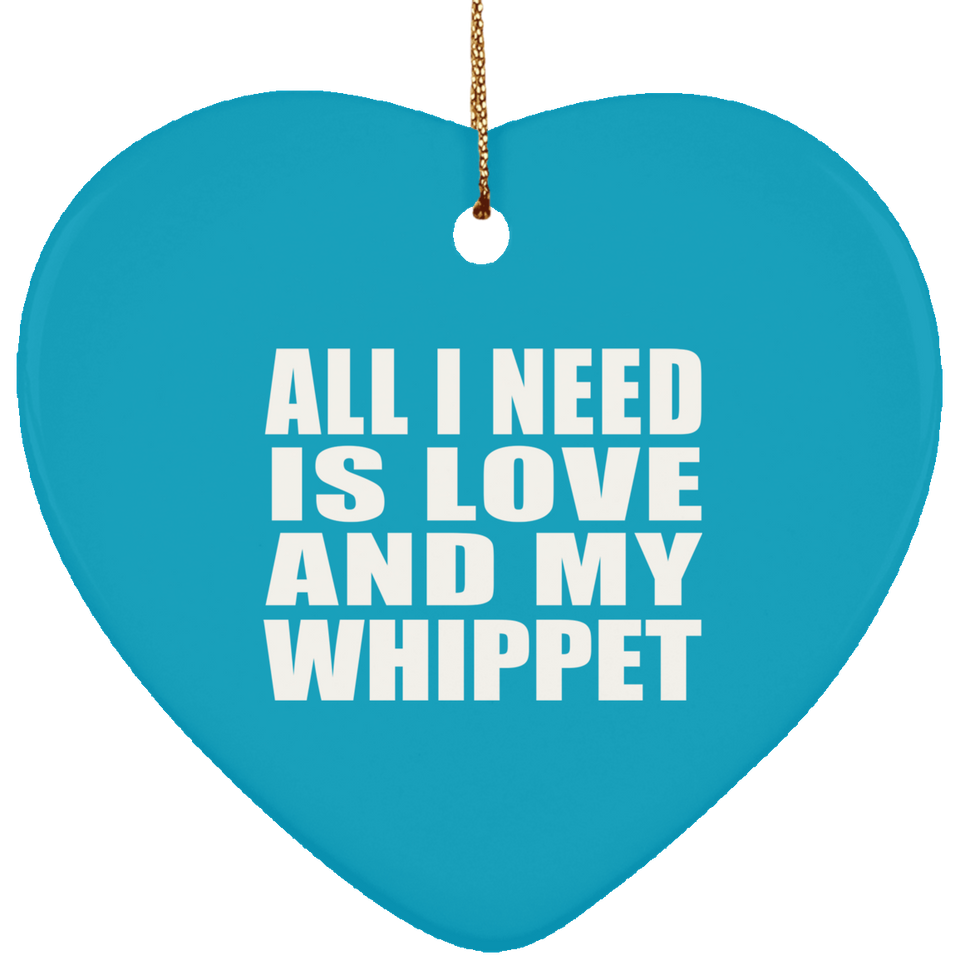 All I Need Is Love And My Whippet - Heart Ornament