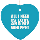 All I Need Is Love And My Whippet - Heart Ornament