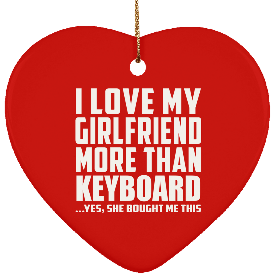 I Love My Girlfriend More Than Keyboard - Heart Ornament