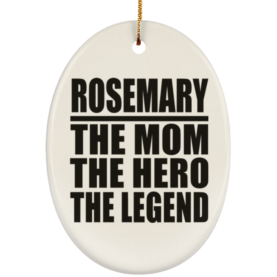 Rosemary The Mom The Hero The Legend - Oval Ornament