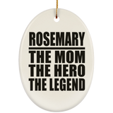 Rosemary The Mom The Hero The Legend - Oval Ornament