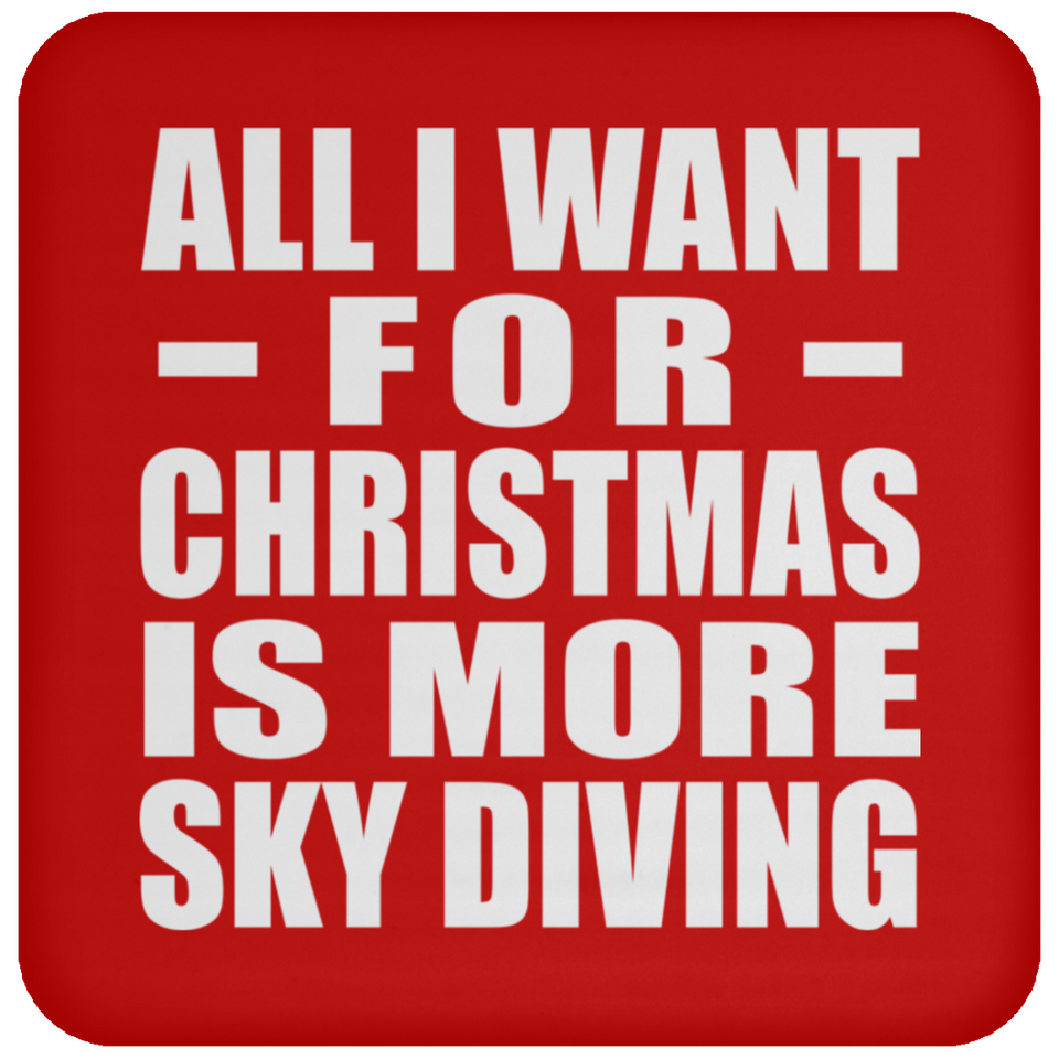 All I Want For Christmas Is More Sky Diving - Coaster