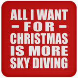 All I Want For Christmas Is More Sky Diving - Coaster