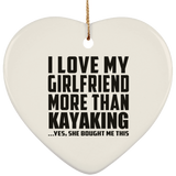 I Love My Girlfriend More Than Kayaking - Heart Ornament