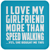 I Love My Girlfriend More Than Speed Walking - Drink Coaster