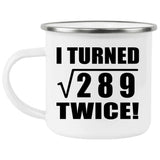 34th Birthday I Turned Square Root of 289 Twice - 12oz Camping Mug