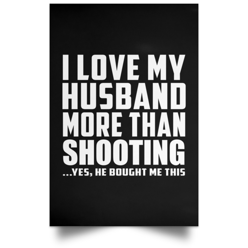 I Love My Husband More Than Shooting - Poster Portrait