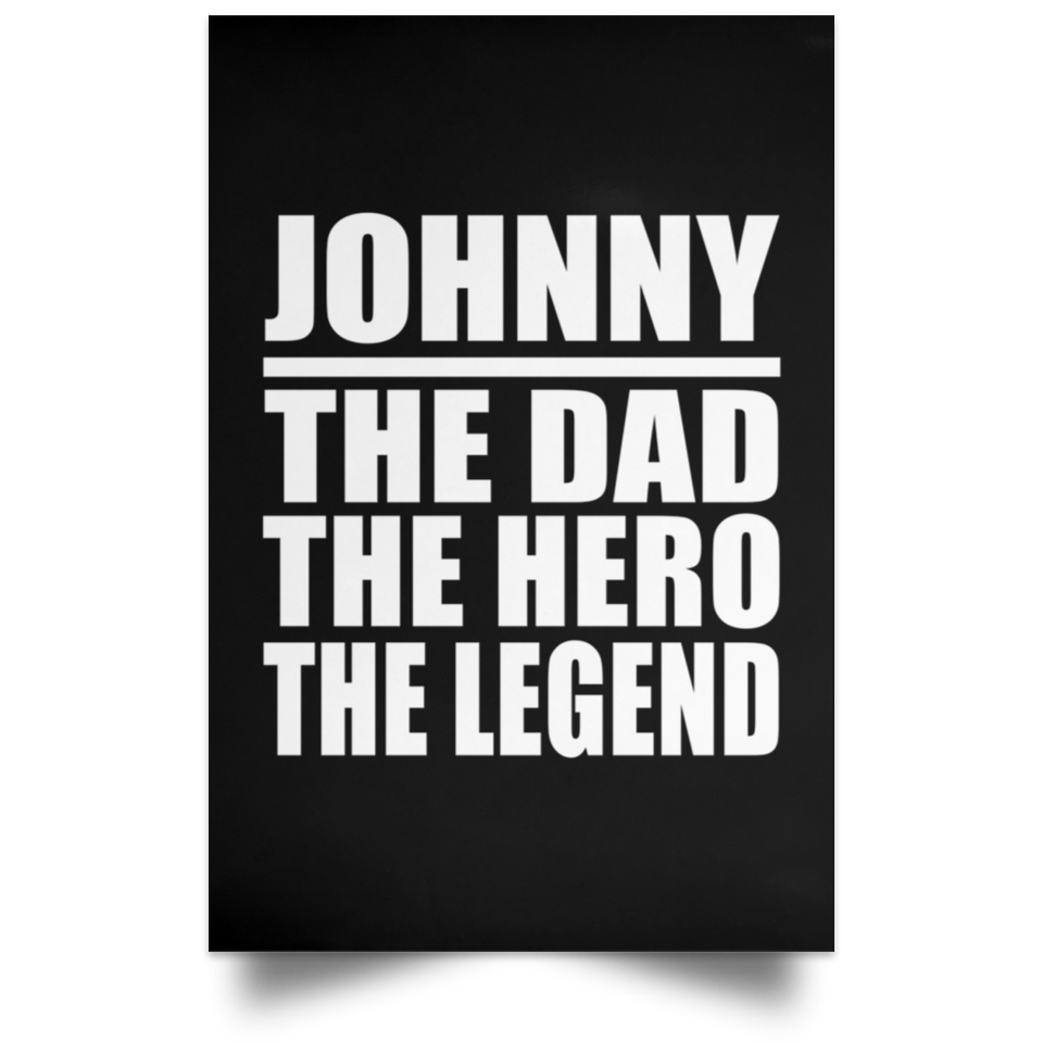 Johnny The Dad The Hero The Legend - Poster Portrait