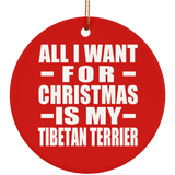 All I Want For Christmas Is My Tibetan Terrier - Circle Ornament