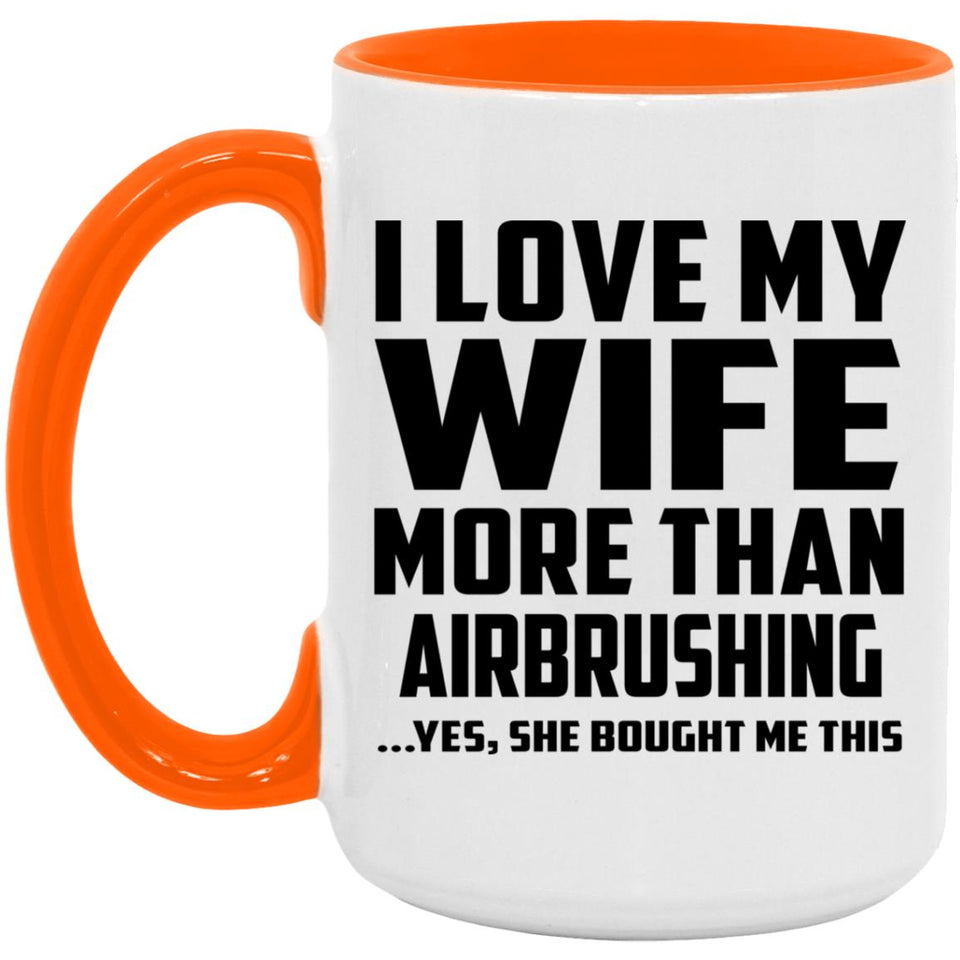 I Love My Wife More Than Airbrushing - 15oz Accent Mug Orange