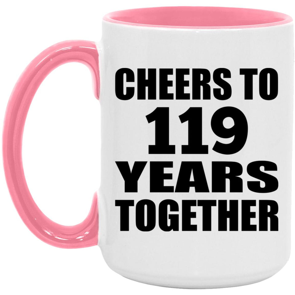 119th Anniversary Cheers To 119 Years Together - 15oz Accent Mug Pink