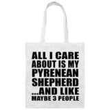 All I Care About Is My Pyrenean Shepherd - Tote Bag White