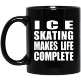 Ice Skating Makes Life Complete - 11oz Coffee Mug Black
