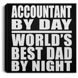 Accountant By Day World's Best Dad By Night - Canvas Square