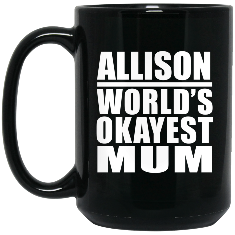 Allison World's Okayest Mum - 15 Oz Coffee Mug Black