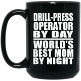 Drill-Press Operator By Day World's Best Mom By Night - 15 Oz Coffee Mug Black