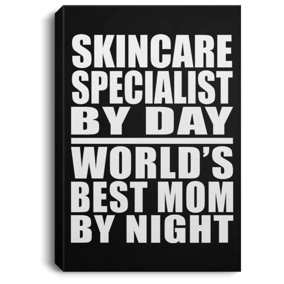 Skincare Specialist By Day World's Best Mom By Night - Canvas Portrait