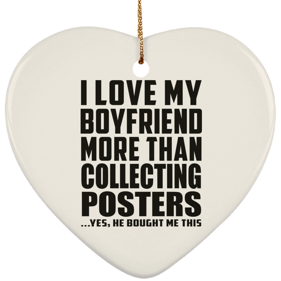 I Love My Boyfriend More Than Collecting Posters - Heart Ornament