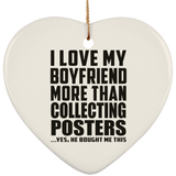 I Love My Boyfriend More Than Collecting Posters - Heart Ornament
