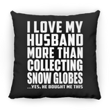 I Love My Husband More Than Collecting Snow Globes - Throw Pillow Black